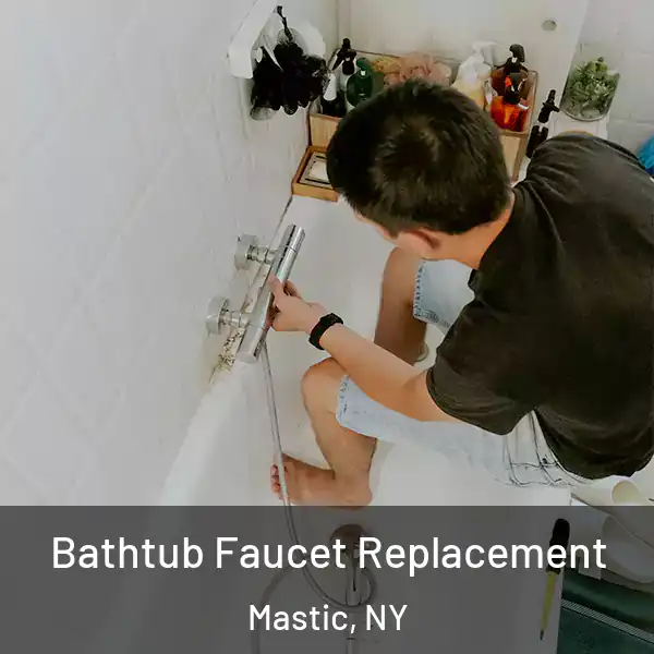  Bathtub Faucet Replacement Mastic, NY